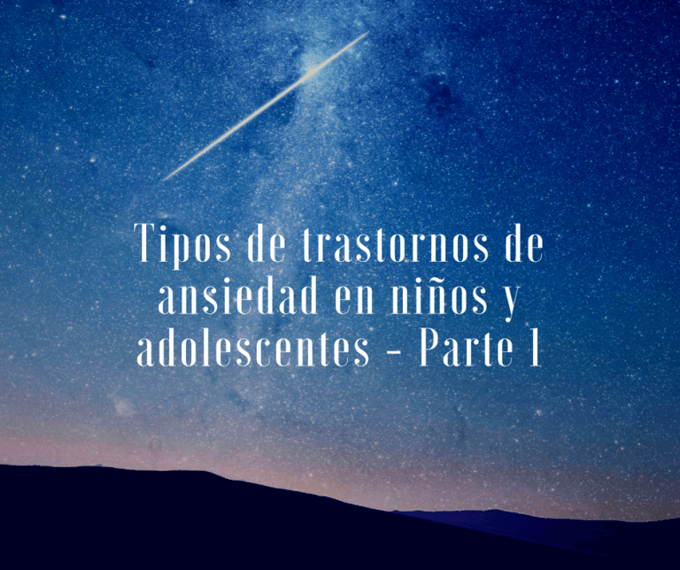 Tipos de trastornos de ansiedad en niños y adolescentes – Parte 1